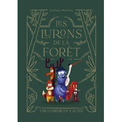 Les lurons de la forêt: Une comédie en V actes - Anthony Martinez