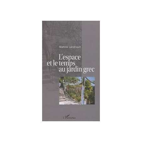 L'espace et le temps au jardin grec - Landriault Martine