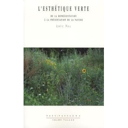 L'Esthétique verte : de la représentation à la présentation de la nature - Fel Loic