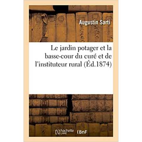 Le jardin potager et la basse-cour du curé et de l'instituteur rural - Augustin Sarti