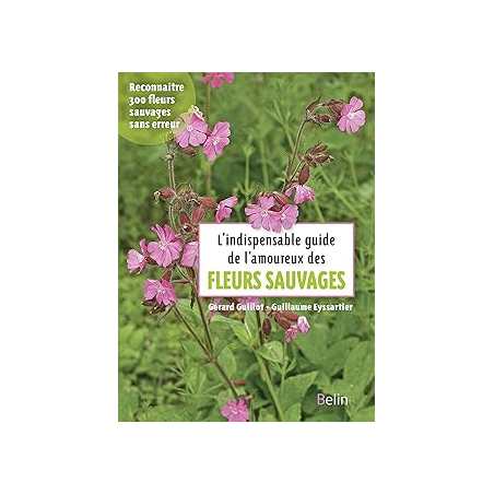 L'indispensable guide des amoureux des fleurs sauvages - Guillot Gerard