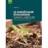 Le maraîchage écologique sans labour : Mieux produire grâce à un sol vivant - Frost/Fortier