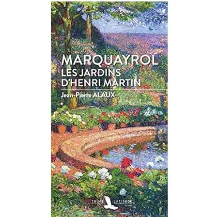 MARQUAYROL LES JARDINS D´HENRI MARTIN - Alaux Jean-Pierre