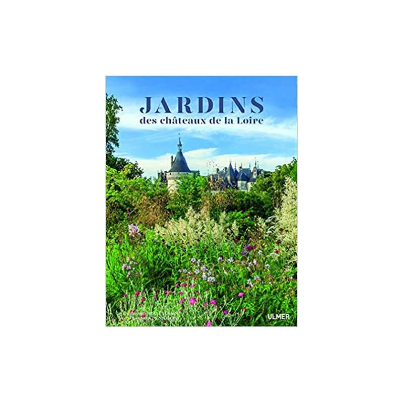 Les jardins des Châteaux de la Loire - Barbara de Nicolay