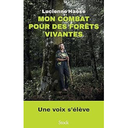 Mon combat pour des forêts vivantes - Haese Lucienne