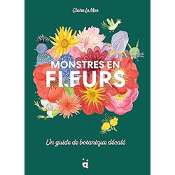 Monstres en fleurs : Un guide de botanique décalé - Le Men