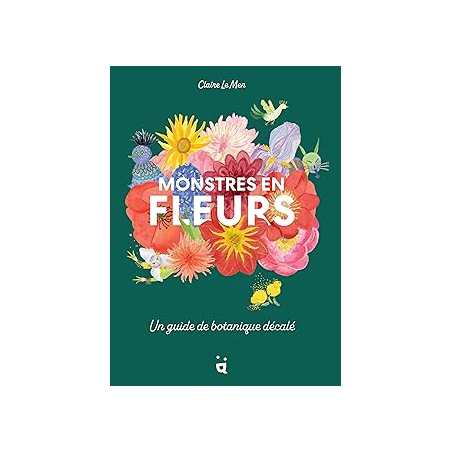 Monstres en fleurs : Un guide de botanique décalé - Le Men