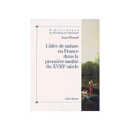 L'Idée de nature en France dans la première moitié du XVIIIe siècle - Ehrard Jean