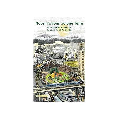 Nous n’avons qu’une Terre : Textes et dessins (féroces) - Andrevon Jean-Pierre