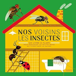 Nos voisins les insectes : Un livre à flaps