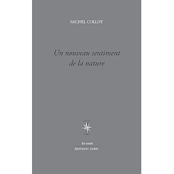 Un nouveau sentiment de la nature - Collot Michel