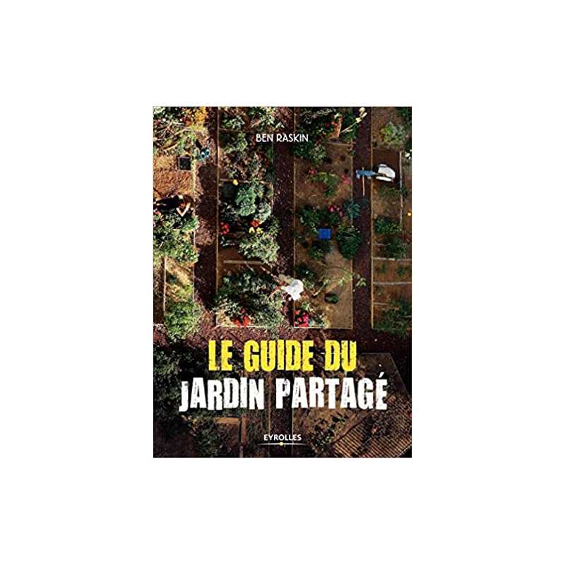 Le guide du jardin partagé - Ben Raskin