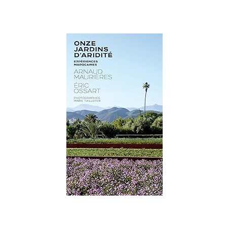 Onze jardins d'aridité : Expériences marocaines - Maurieres/Ossart