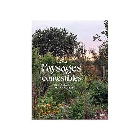 Paysages comestibles - Les nouveaux jardins nourriciers - Merle Evaine