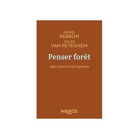 Penser forêt : Agir contre l'anthropocène - Perron/Van Peteghem