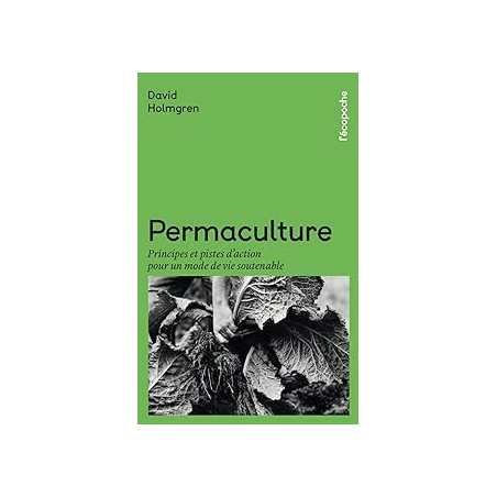 Permaculture : Principes et pistes d'action pour un mode de vie soutenable - Holmgren David