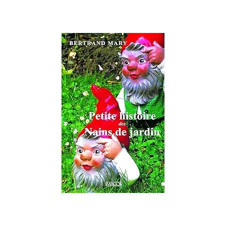 Petite histoire des nains de jardin - Mary Bertrand