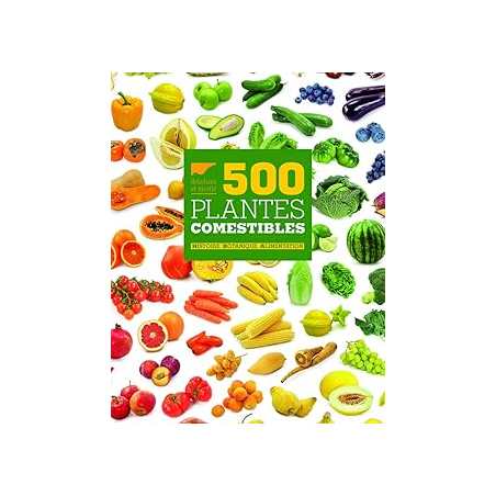 500 Plantes comestibles : Histoire Botanique Alimentation - Collectif