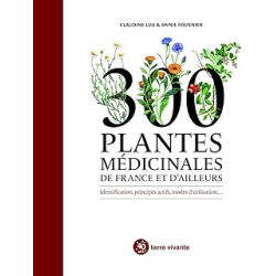 300 plantes médicinales de France et d'ailleurs : Identification