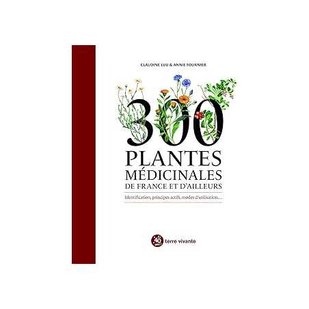 300 plantes médicinales de France et d'ailleurs : Identification