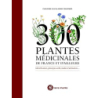 300 plantes médicinales de France et d'ailleurs : Identification