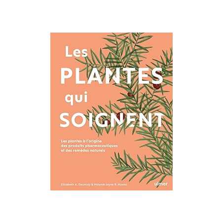 Les plantes qui soignent : Les plantes à l'origine des produits pharmaceutiques et des remèdes naturels - Dauncey/Howes