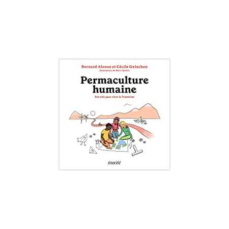 Permaculture humaine: Des clés pour vivre la Transition - Bernard Alonso