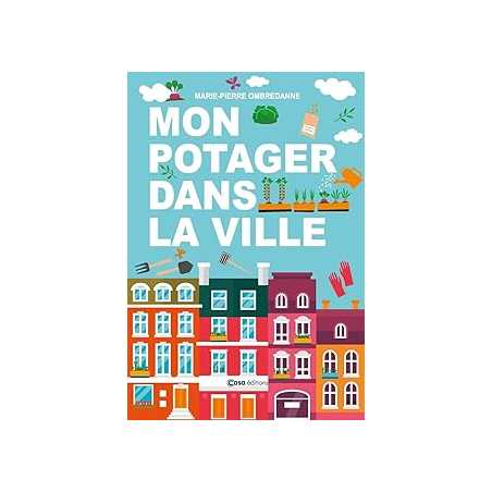 Mon potager dans la ville - Ombredanne M-P.