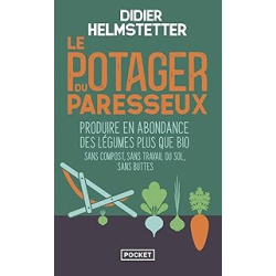 Le Potager du paresseux : Produire en abondance des légumes plus que bio - Helmstetter Didier