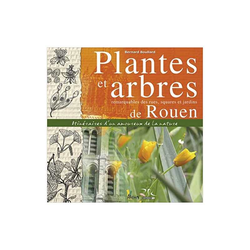 Plantes et arbres remarquables de Rouen - Bernard Boullard