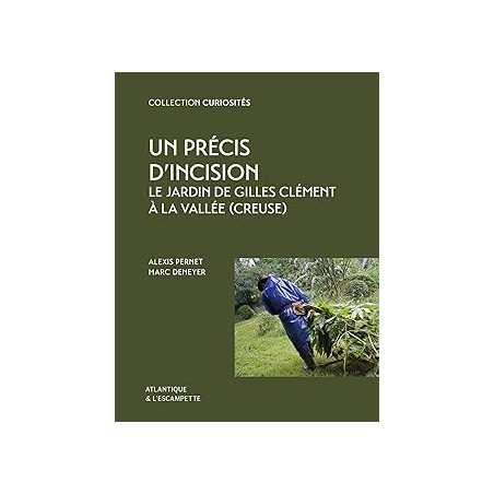 Un précis d'incision : Le jardin de Gilles Clément à la Vallée (Creuse) - Pernet/Deneyer