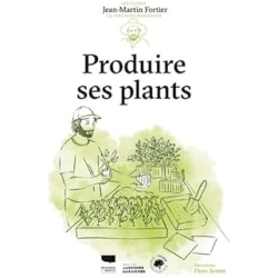 Produire ses plants : Les Guides du jardinier-maraîcher - Fortier/Avram