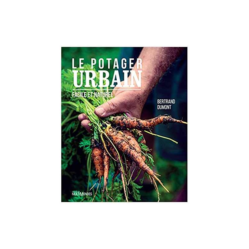 Le potager urbain, facile et naturel - Bertrand Dumont