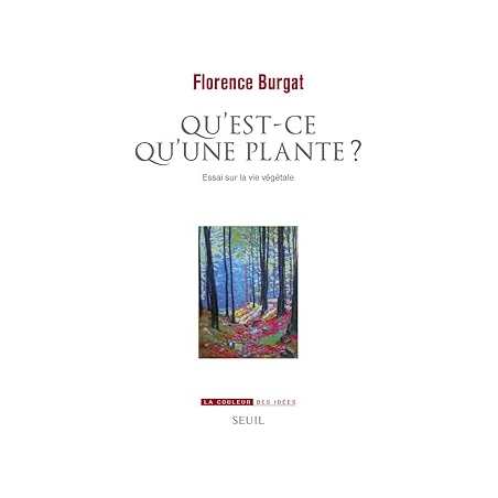 Qu'est-ce qu'une plante ? : Essai sur la vie végétale - Burgat Florence