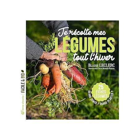 Je récolte mes légumes tout l’hiver : Quand semer ? Quand planter ? - 25 fiches légumes - Leclerc/Raynal