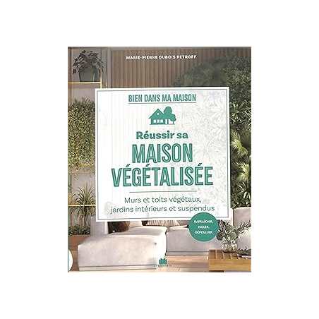 Réussir sa maison végétalisée : Murs et toits végétaux