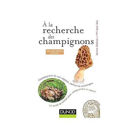 A la recherche des champignons - 2e. éd : Un guide de terrain pour comprendre la nature - Champignons de nos forêts