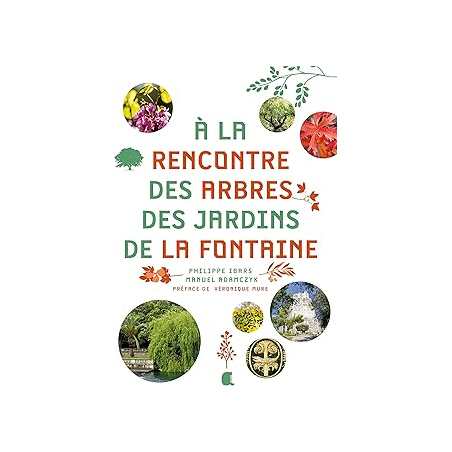 A la rencontre des arbres des jardins de la Fontaine - Ibars/Adamczyk/Mure