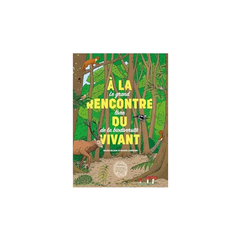 À la rencontre du vivant : Le grand livre de la biodiversité - Damien Laverdunt / Hélène Rajcak