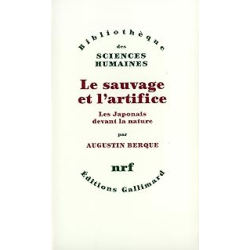 Le sauvage et l'artifice : Les Japonais devant la nature - Berque Augustin