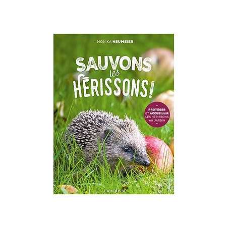 Sauvons les hérissons ! : Protéger et accueillir les hérisson au jardin - Neumeier Monika