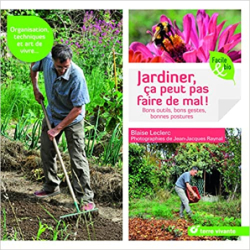 Jardiner, ça peut pas faire de mal !: bons outils, bons gestes, bonnes postures - Blaise Leclerc