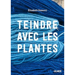 Teindre avec les plantes - Dumont Elisabeth