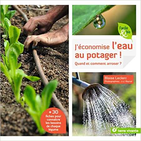 J'économise l'eau au potager: Quand et comment arroser ? - Blaise Leclerc