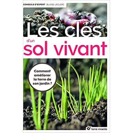 Les clés d'un sol vivant: Comment améliorer la terre de son jardin ? - Blaise Leclerc