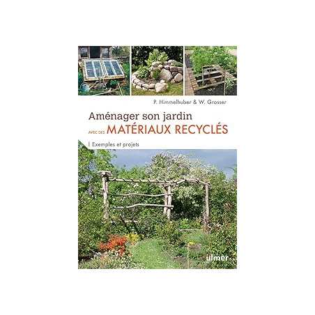 Aménager son jardin avec des matériaux recyclés - Exemples et projets - Himmelhuber/Grosser