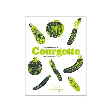 Tout est bon dans la courgette - Perrote/Delafon