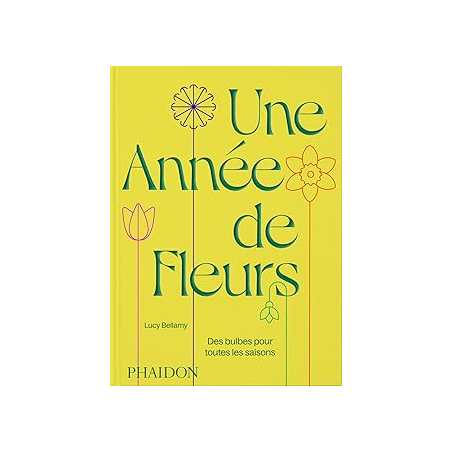 Une année de fleurs : Des bulbes pour toutes les saisons - Lucy Bellamy