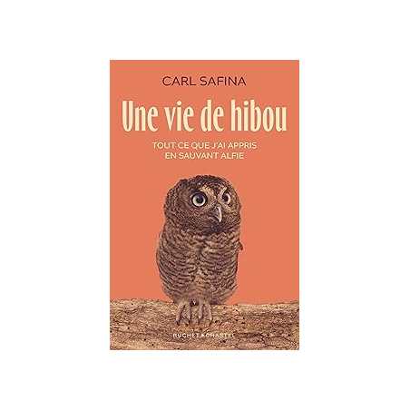 Une vie de hibou. Tout ce que j'ai appris en sauvant Alfie - Carl Safina