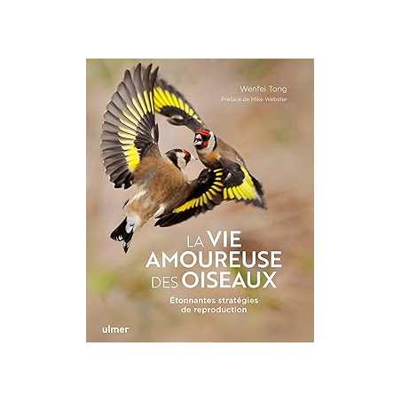 La vie amoureuse des oiseaux - Etonnantes stratégies de reproduction - Tong/Webster